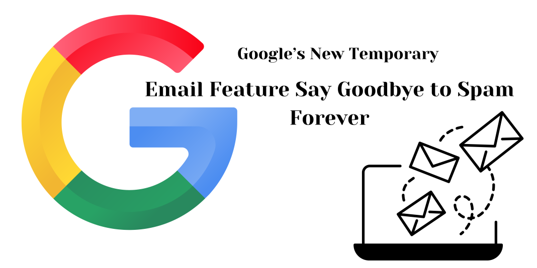 Google’s New Temporary Email Feature: Say Goodbye to Spam Forever